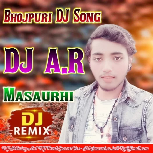 Dj AR Masaurhi Bhojpuri Dj Mp3 Songs
