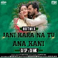 Jani Kara Tu Aana Kani (BhoJPurixMiX Vol.2) (Hot Mix) DJ SP, Dj Mk Monu Raja