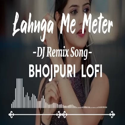 Lahanga Me Meter Dj Remix Song Bhojpuri Lofi Songs