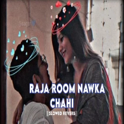 Raja Room Chahi Nawaka [Slowed Reverb] Khesari Lal Yadav Bhojpuri Lofi Song