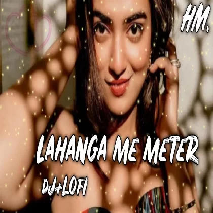 Lahanga Me Meter dj slowed and reverb dj Bhojpuri lofi song khesari Lal Yadav