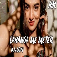 Lahanga Me Meter dj slowed and reverb dj Bhojpuri lofi song khesari Lal Yadav